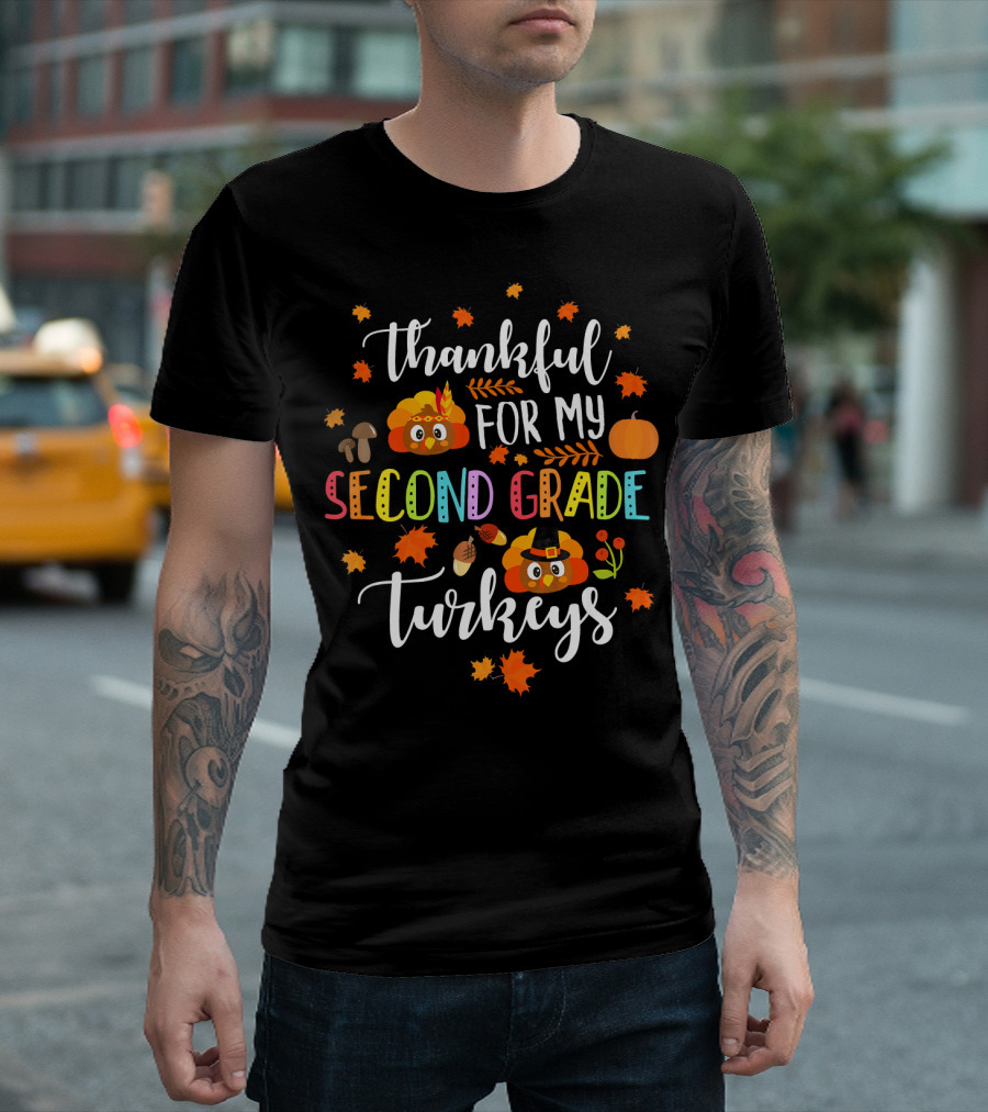 Thankful For My Second Grade Turkeys Thanksgiving Teacher T-Shirt