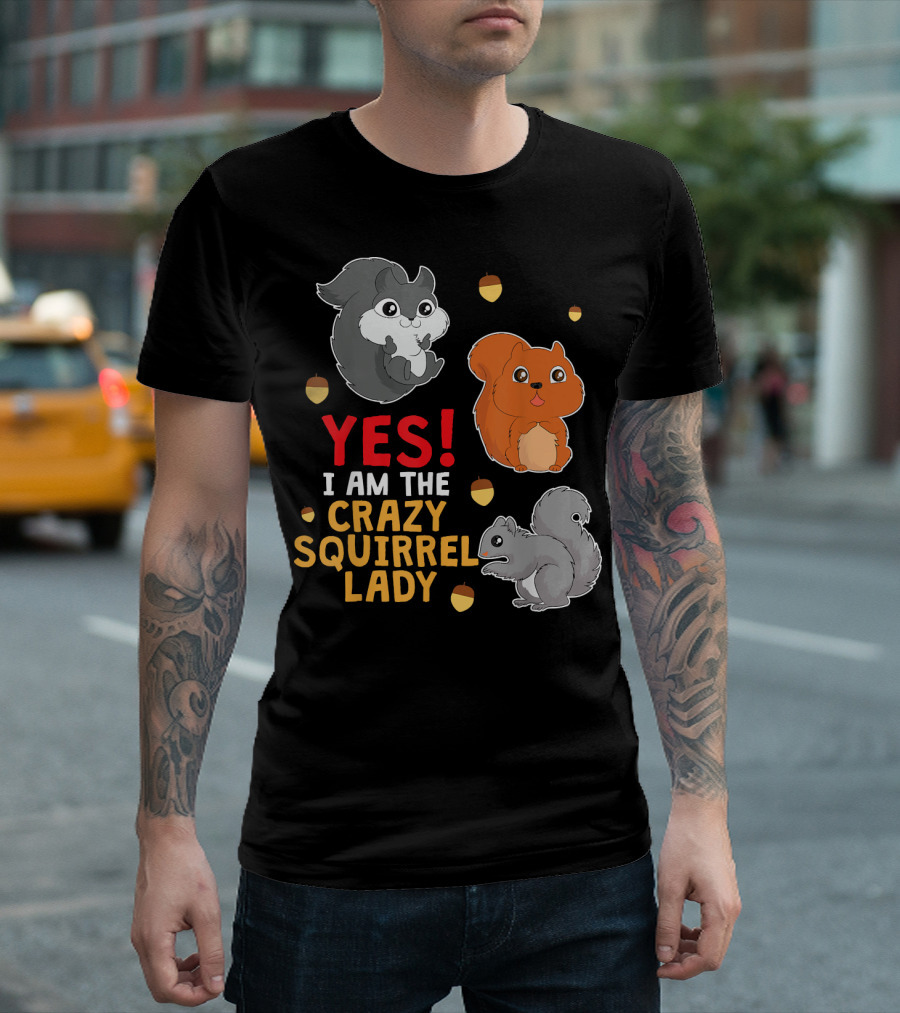 YES I AM THE CRAZY SQUIRREL LADY T-Shirt