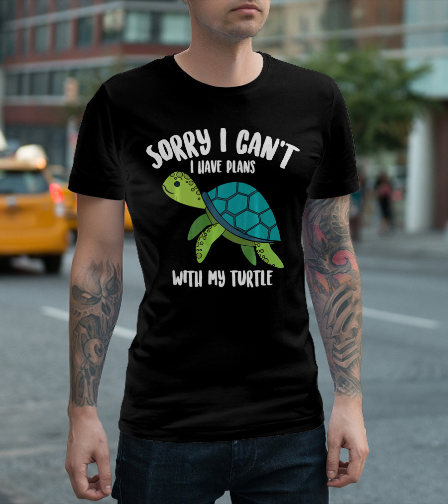 Sorry I Can't I Have Plans With My Turtle T-Shirt