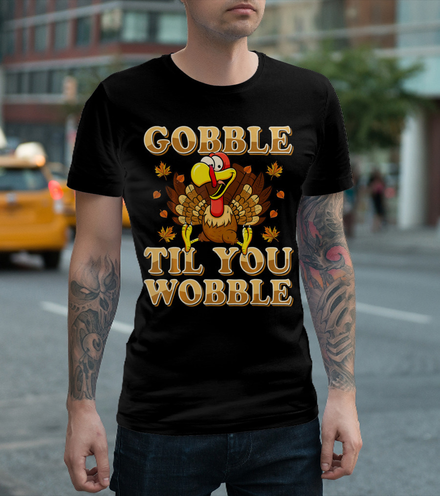 Gobble Til You Wobble Thanksgiving Turkey and Falling Leaves T-Shirt