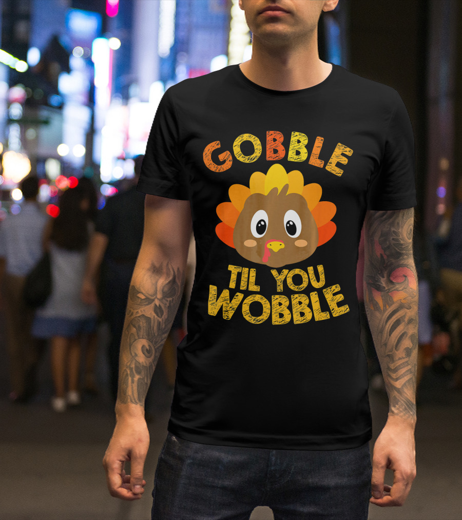 Gobble Til You Wobble Turkey Cartoon T-Shirt