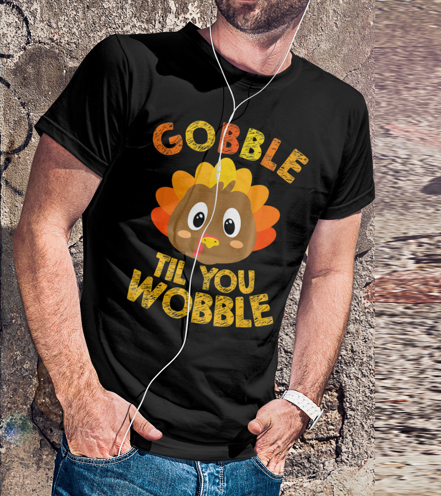 Gobble Til You Wobble Turkey Cartoon T-Shirt