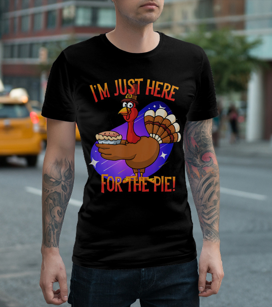 I'm Just Here for the Pie Funny Sarcastic Turkey T-Shirt