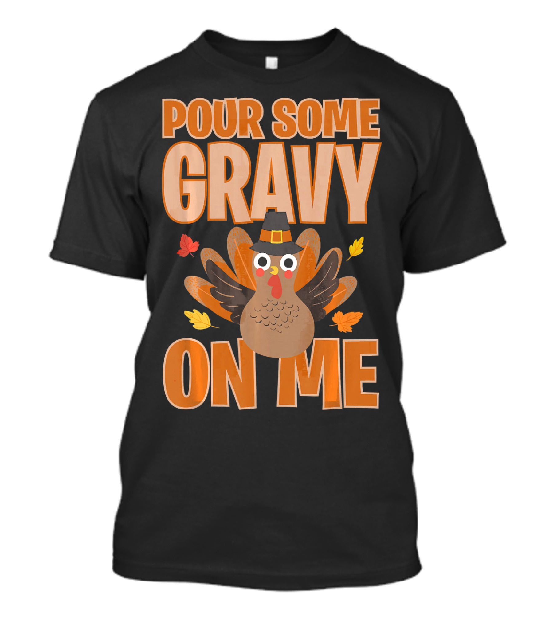 Pour Some Gravy On Me Funny Thanksgiving Turkey T-Shirt