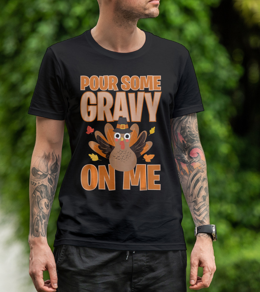 Pour Some Gravy On Me Funny Thanksgiving Turkey T-Shirt