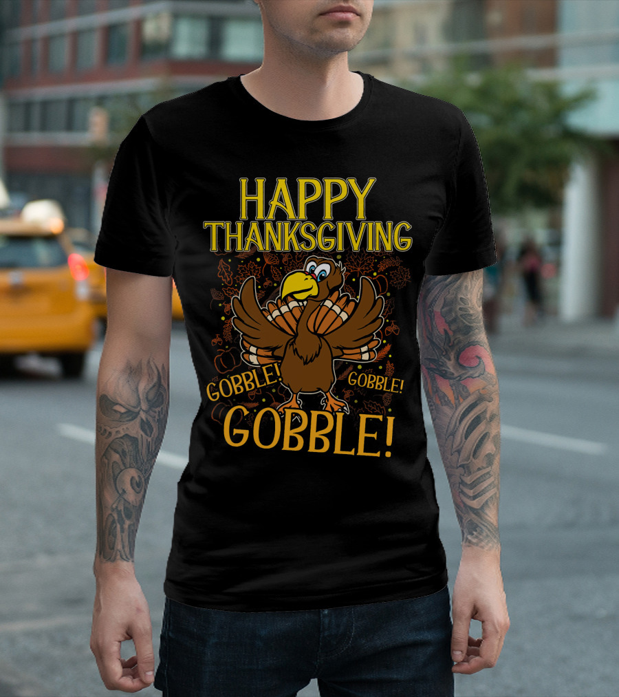 Happy Thanksgiving Turkey Gobble Gobble Gobble T-Shirt