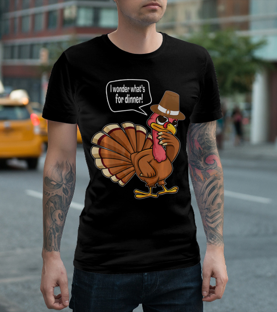 Thanksgiving Turkey With Hat Saying I Wonder What's For Dinner T-Shirt