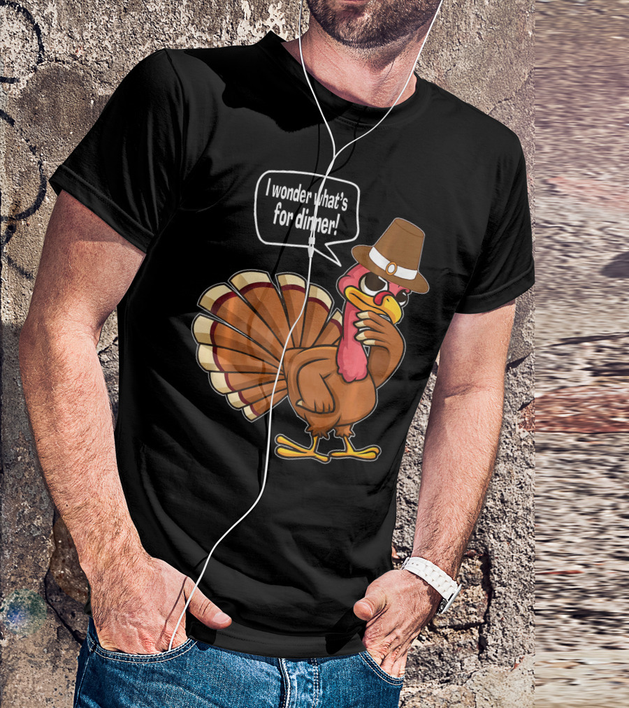 Thanksgiving Turkey With Hat Saying I Wonder What's For Dinner T-Shirt