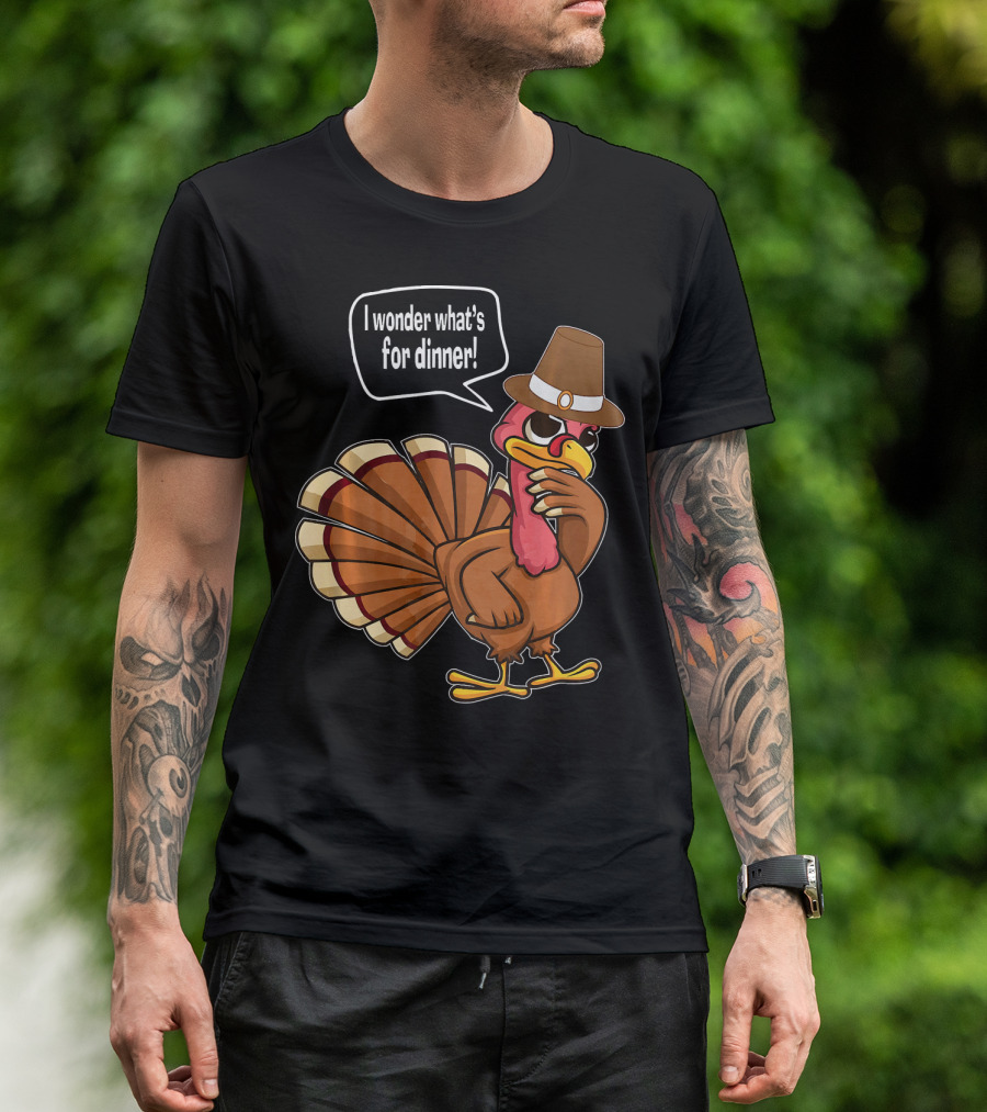 Thanksgiving Turkey With Hat Saying I Wonder What's For Dinner T-Shirt