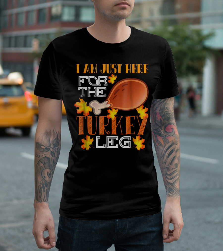 I Am Just Here For The Turkey Leg With Autumn Leaves T-Shirt