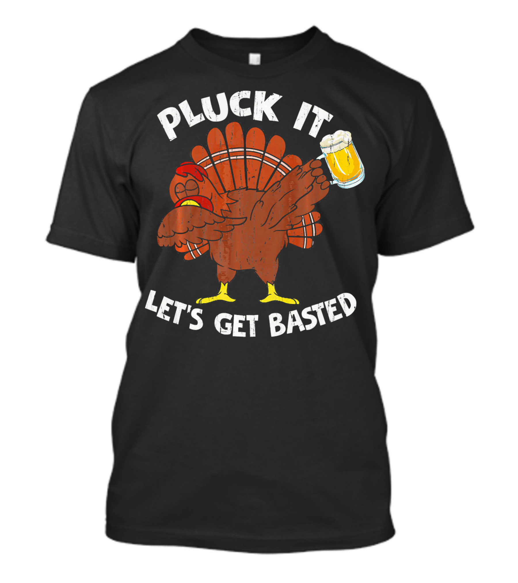 Pluck It Let's Get Basted Turkey With Beer Thanksgiving T-Shirt