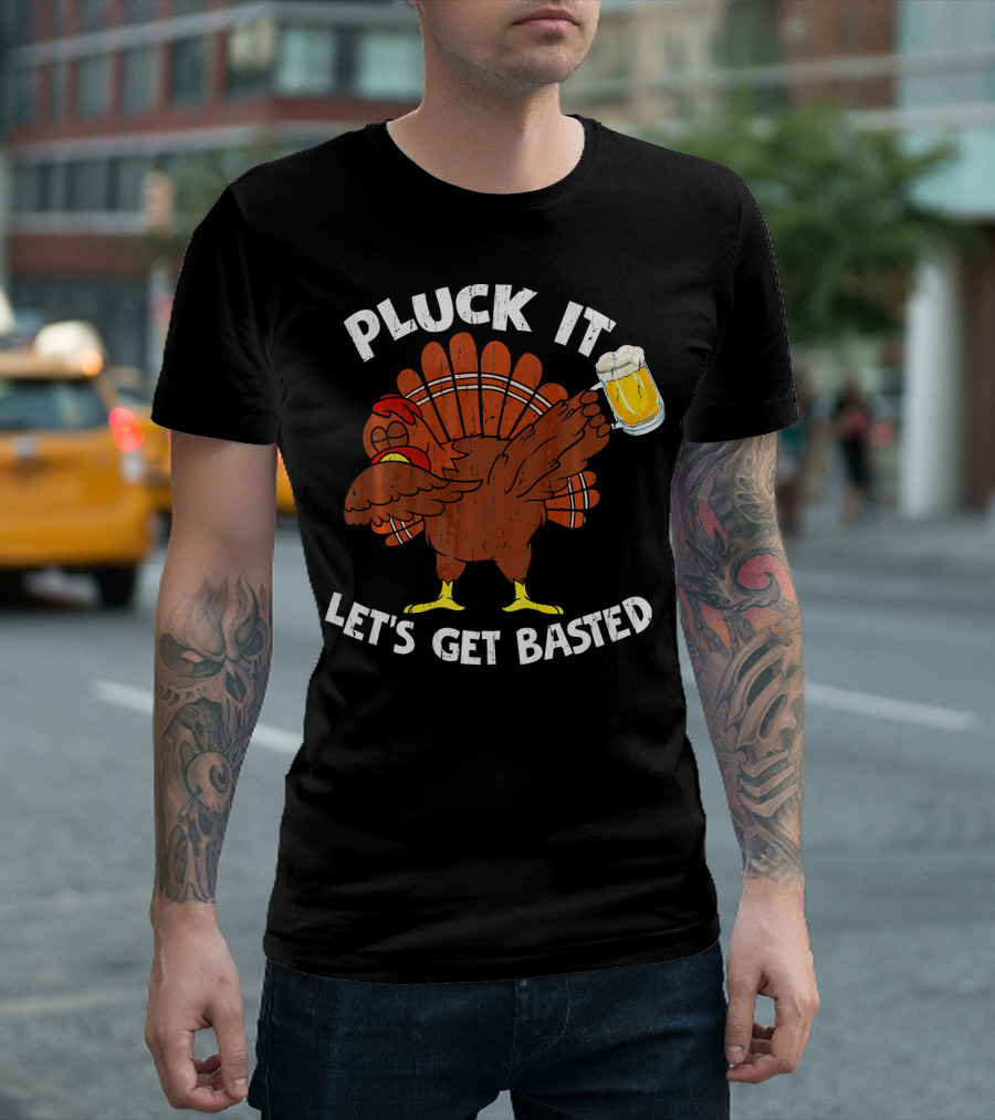 Pluck It Let's Get Basted Turkey With Beer Thanksgiving T-Shirt