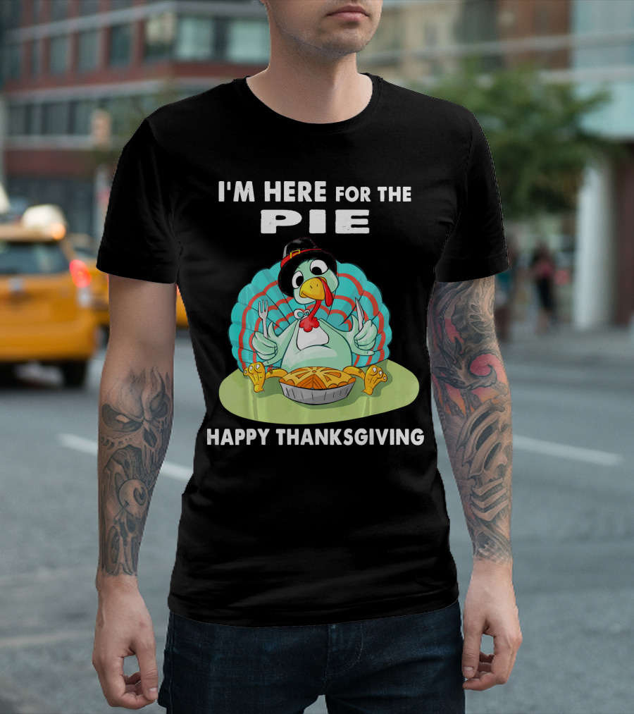 I'm Here for the Pie Happy Thanksgiving Turkey T-Shirt