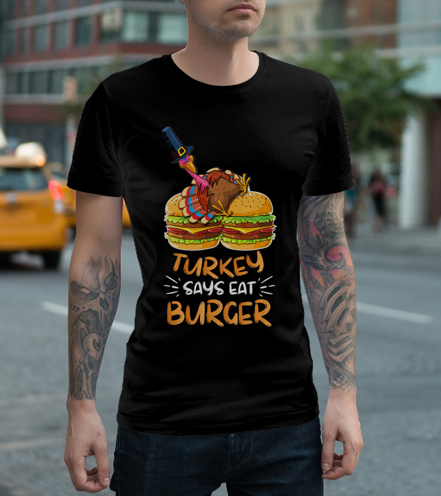 Turkey Says Eat Burger T-Shirt