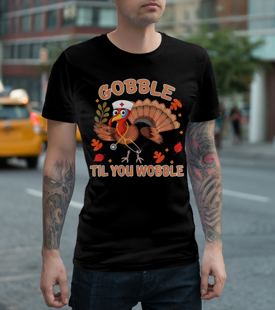 Gobble Til You Wobble Thanksgiving Day Turkey Nurse Hat Stethoscope Autumn Leaves T-Shirt