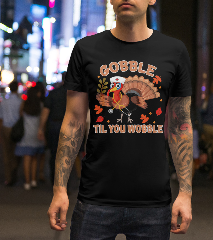 Gobble Til You Wobble Thanksgiving Day Turkey Nurse Hat Stethoscope Autumn Leaves T-Shirt