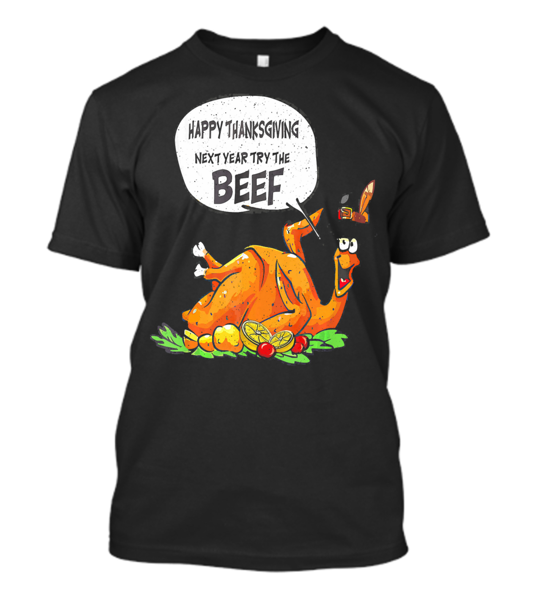 Happy Thanksgiving Next Year Try The Beef Turkey With Hat And Vegetables T-Shirt