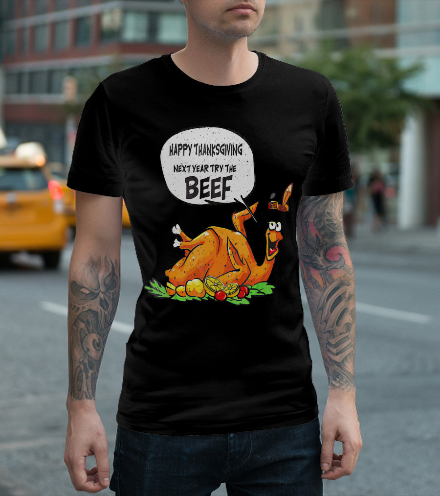 Happy Thanksgiving Next Year Try The Beef Turkey With Hat And Vegetables T-Shirt
