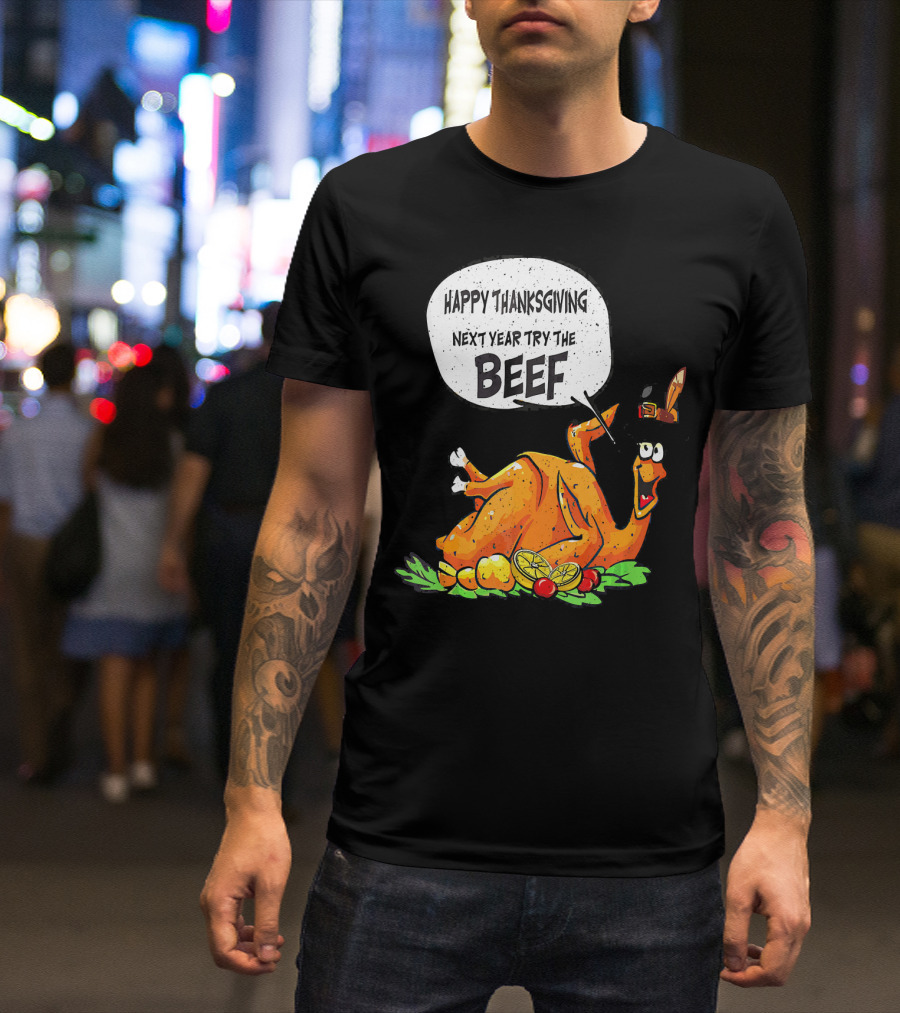 Happy Thanksgiving Next Year Try The Beef Turkey With Hat And Vegetables T-Shirt