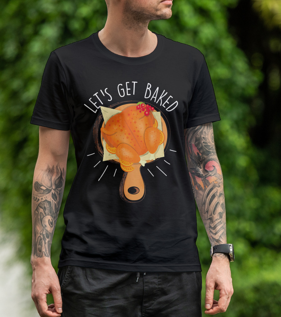 Let's Get Baked Thanksgiving Turkey Humor T-Shirt