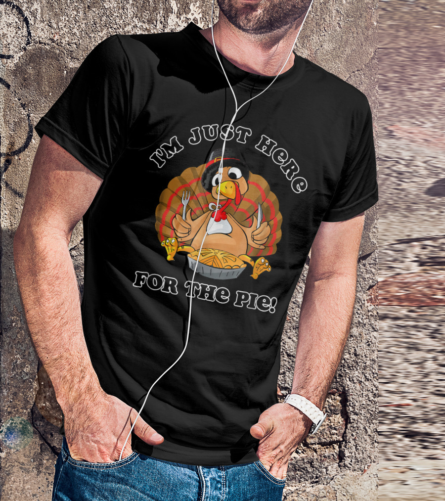 I'm Just Here For The Pie Funny Turkey Pilgrim Thanksgiving T-Shirt
