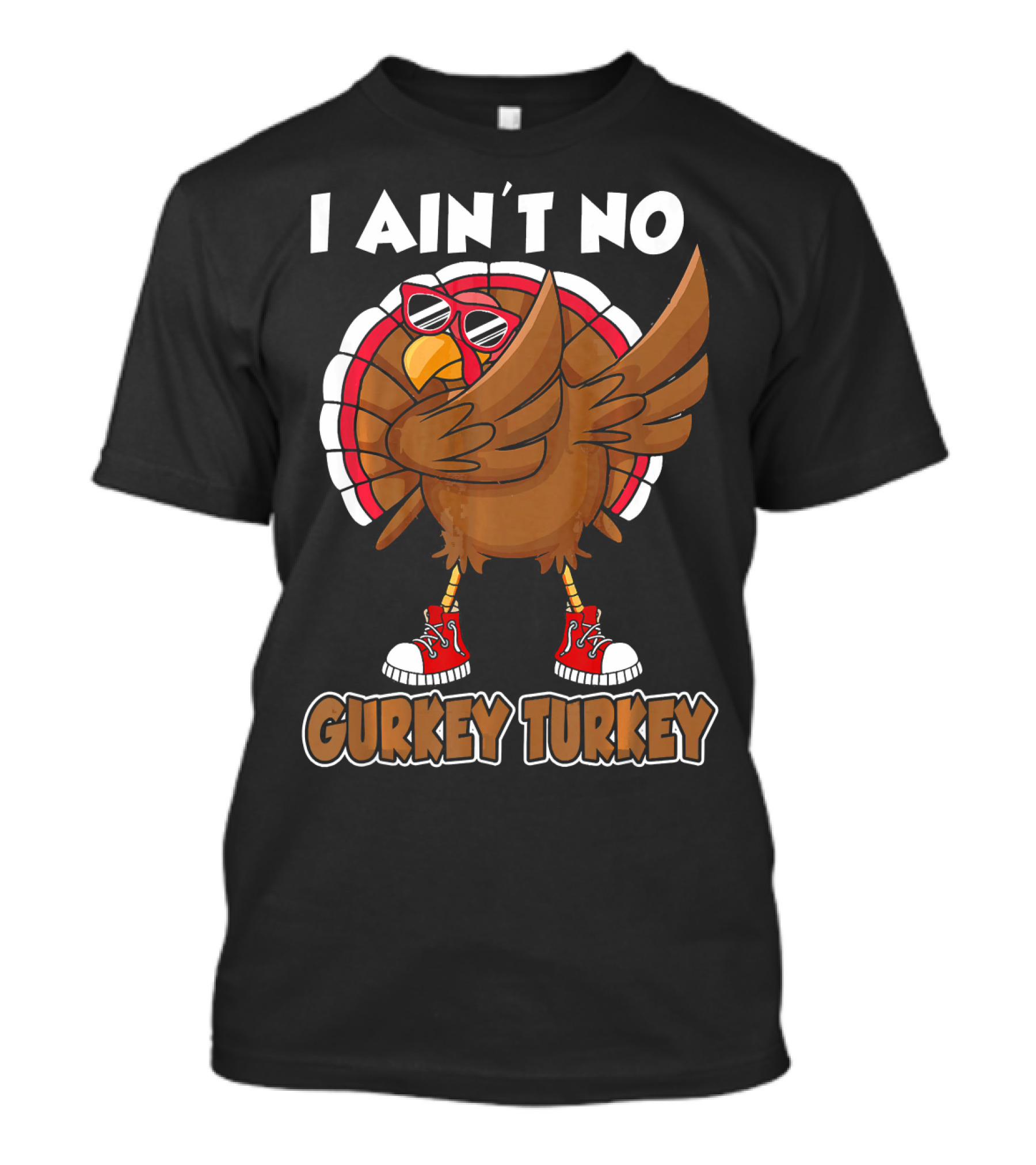 I Ain't No Gurkey Turkey With Sunglasses And Sneakers Dabbing T-Shirt