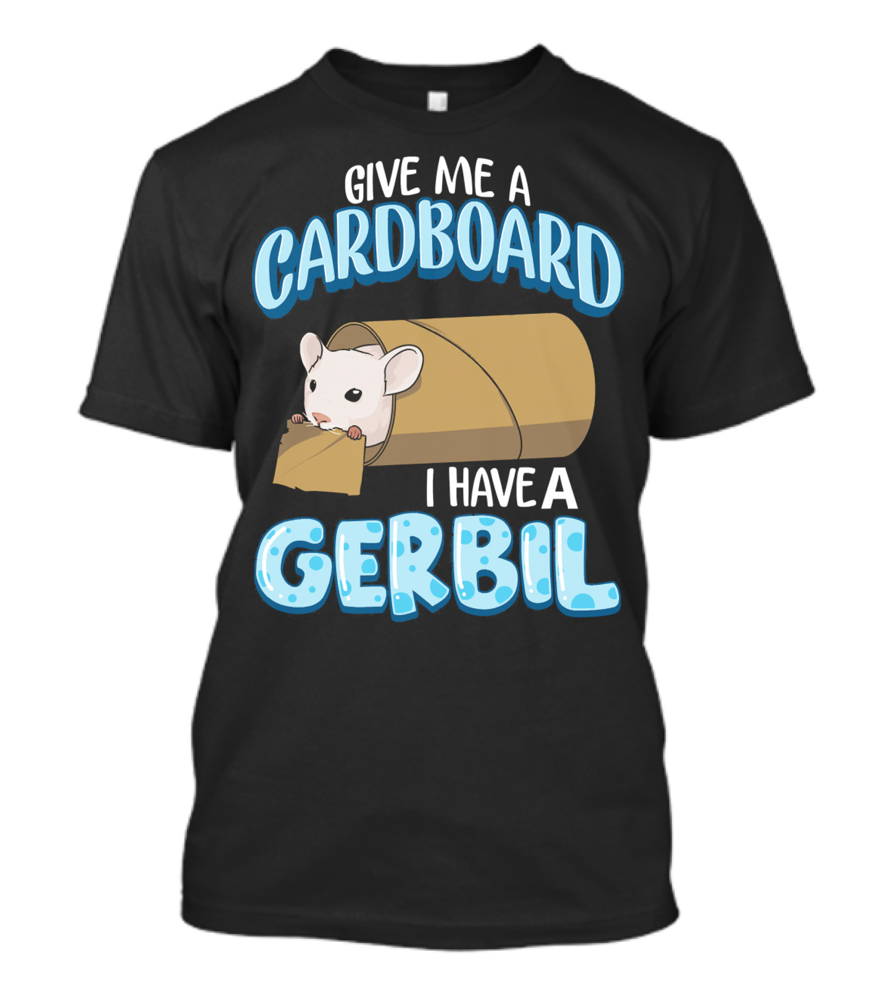 Give Me A Cardboard I Have A Gerbil T-Shirt