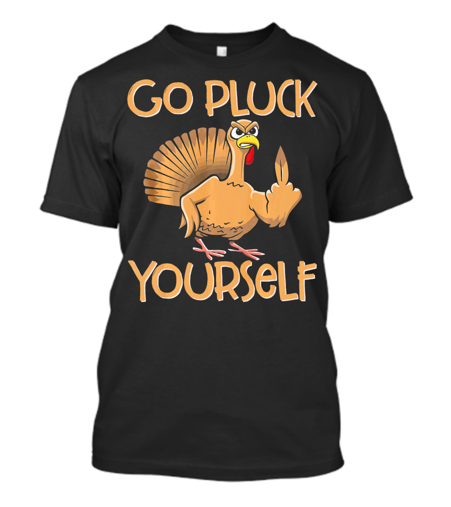 Go Pluck Yourself Funny Turkey Sassy Thanksgiving T-Shirt