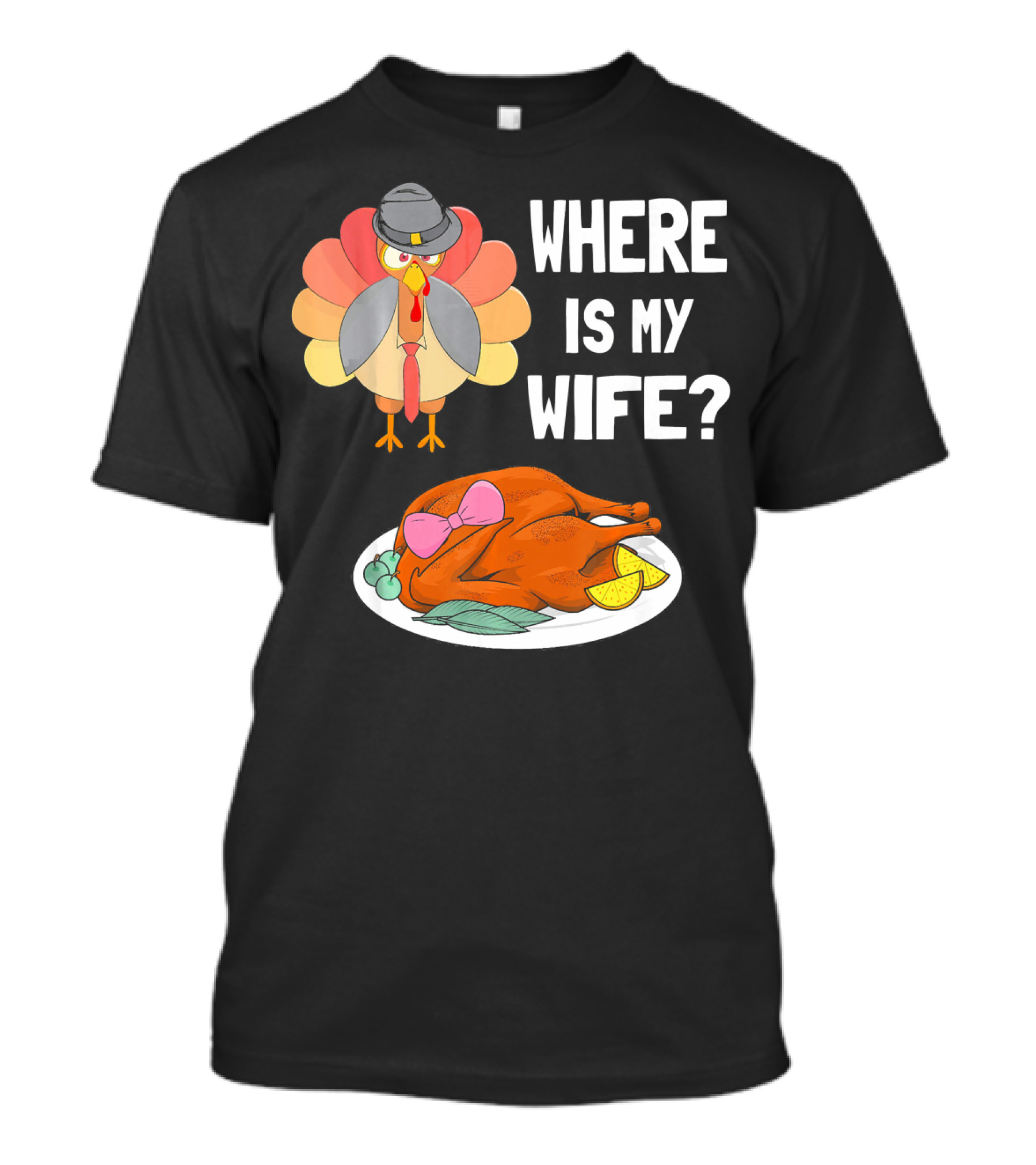Where Is My Wife Funny Turkey Pilgrim Hat Thanksgiving Humor T-Shirt