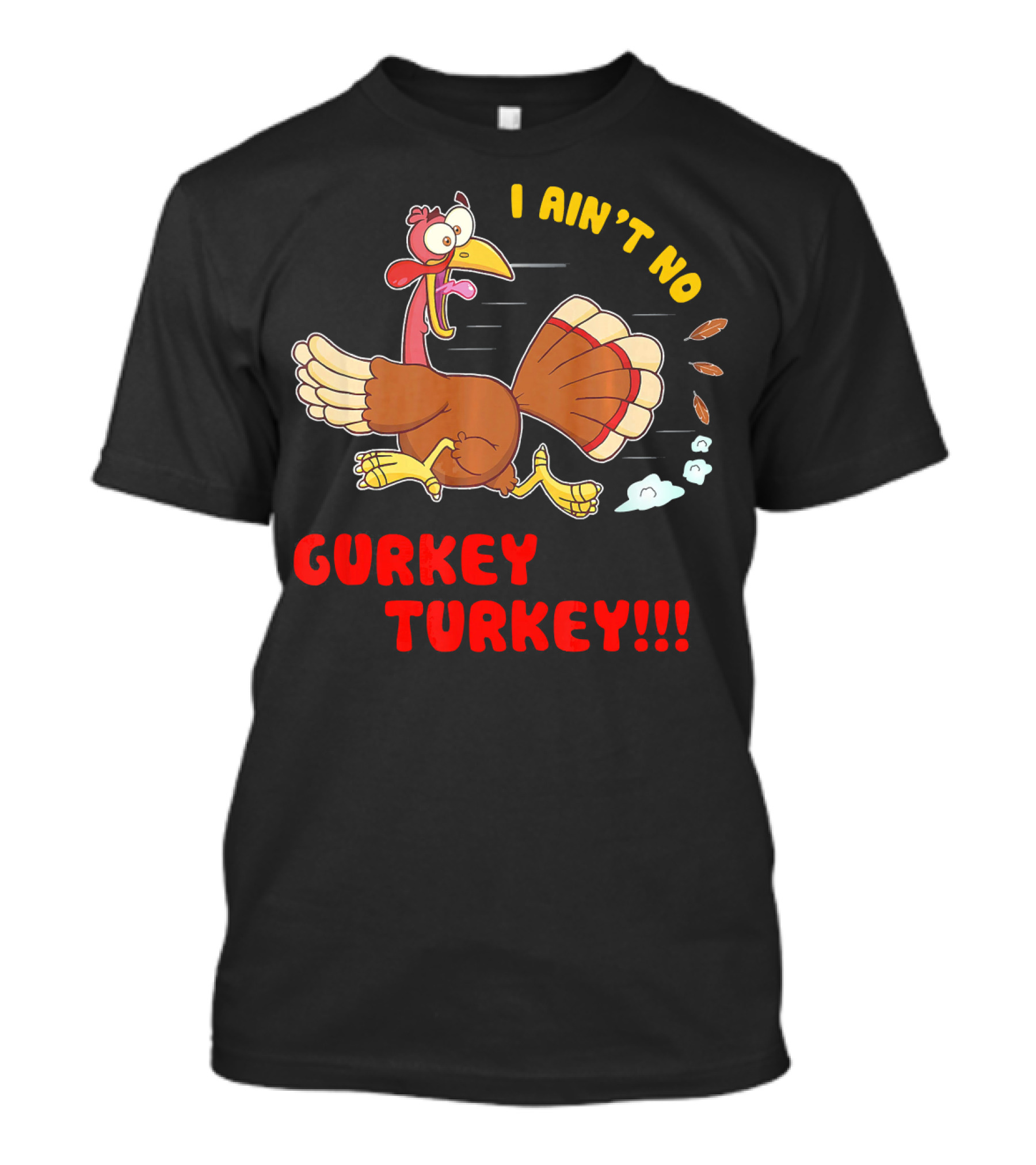 I Ain't No Gurkey Turkey Hyperactiv Cartoon Running Turkey T-Shirt
