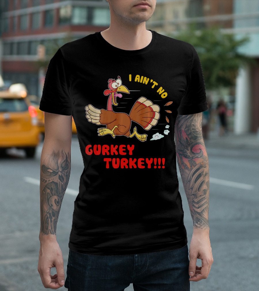 I Ain't No Gurkey Turkey Hyperactiv Cartoon Running Turkey T-Shirt