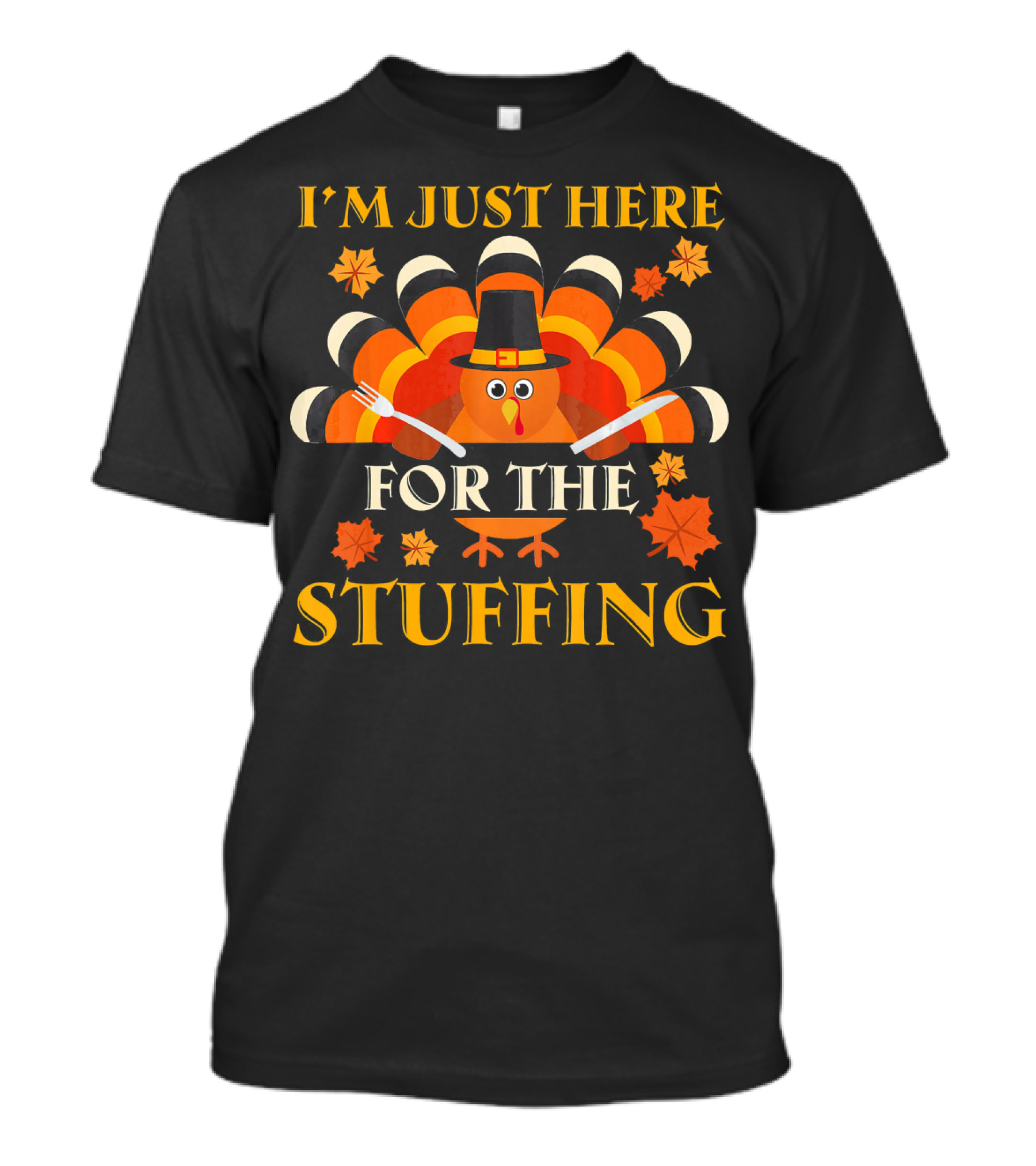 I'm Just Here For The Stuffing Turkey With Fork And Spoon Fall Leaves T-Shirt
