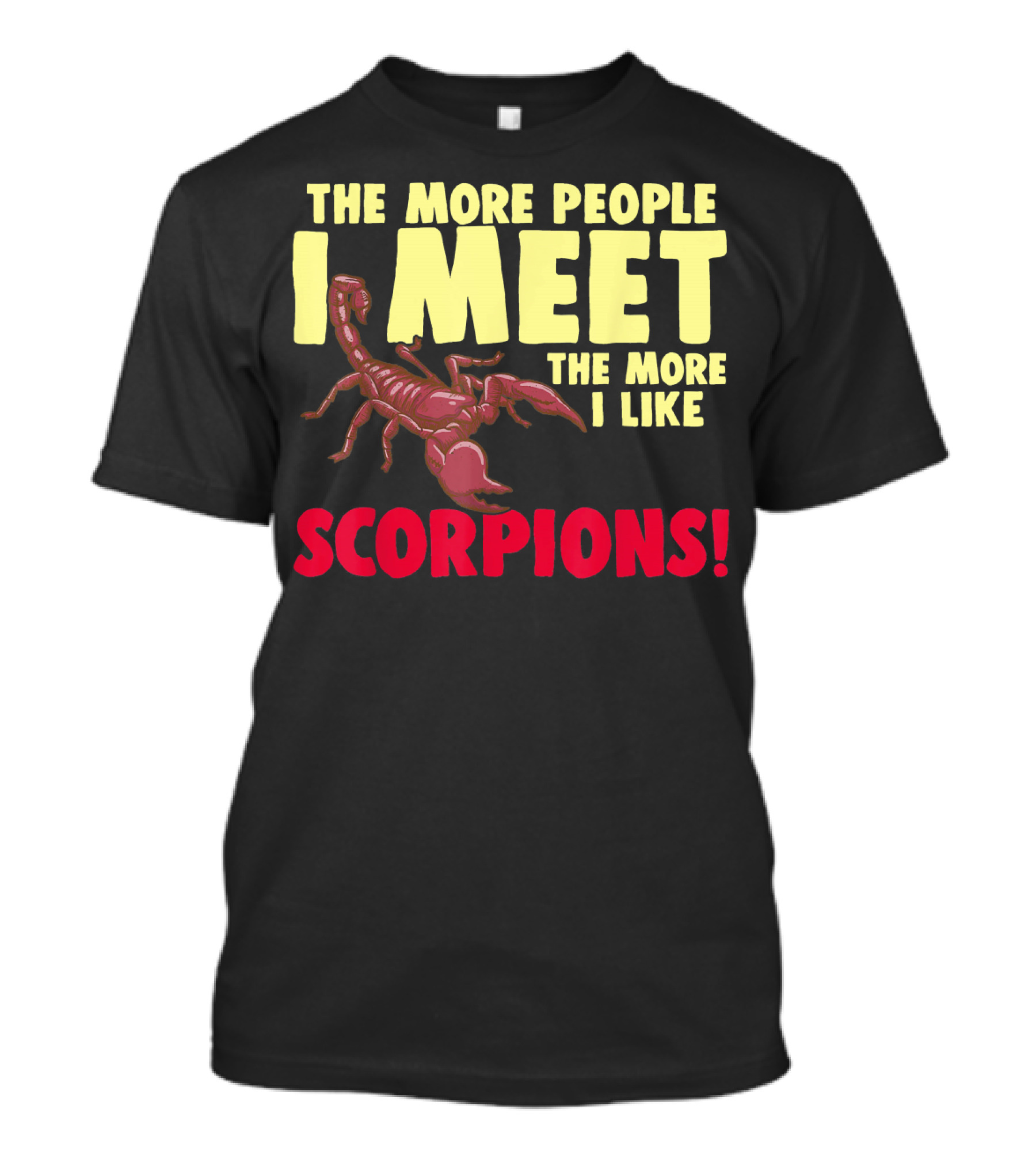 THE MORE PEOPLE I MEET THE MORE I LIKE SCORPIONS T-Shirt