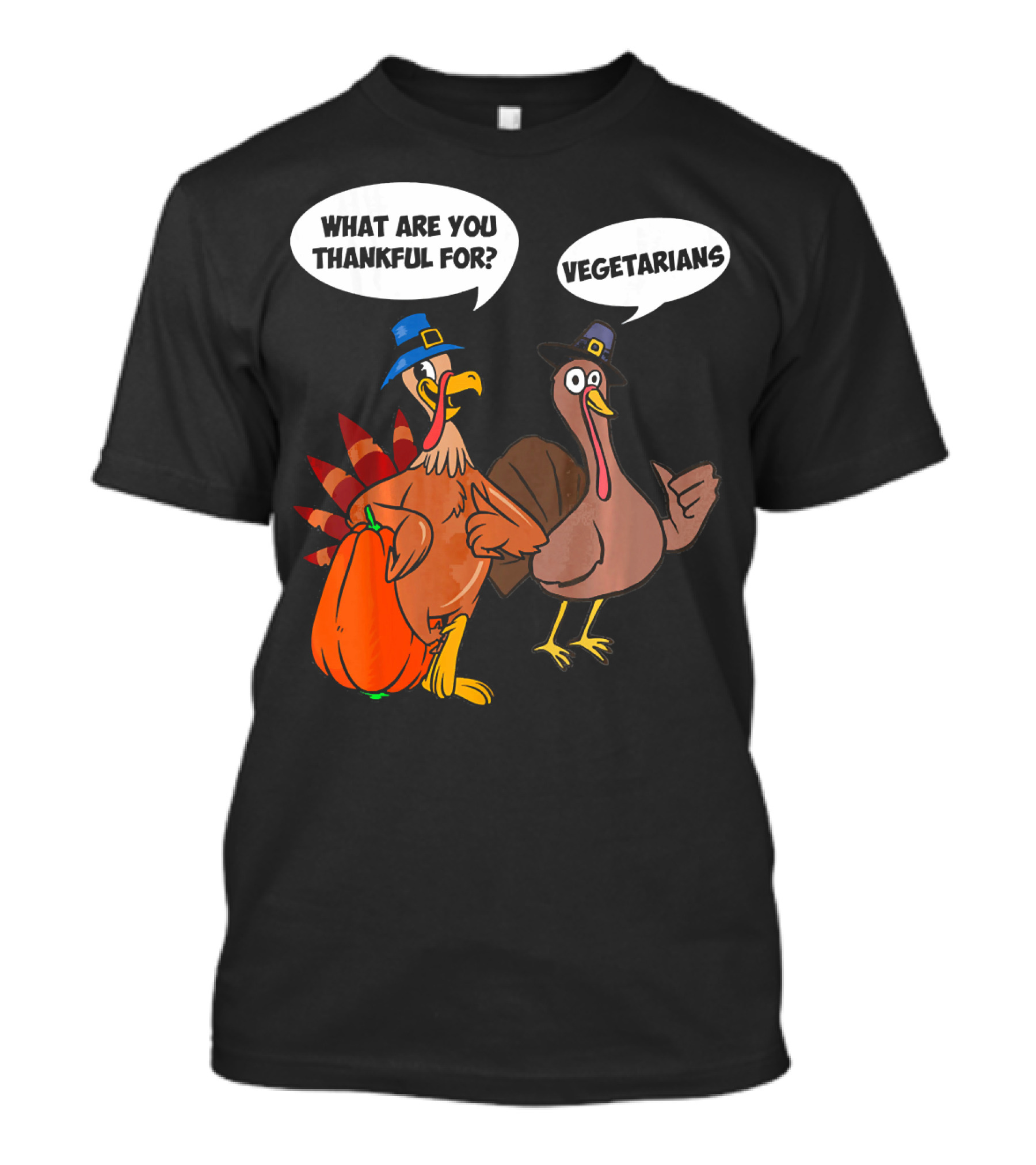 What Are You Thankful For Funny Turkey Vegetarians T-Shirt