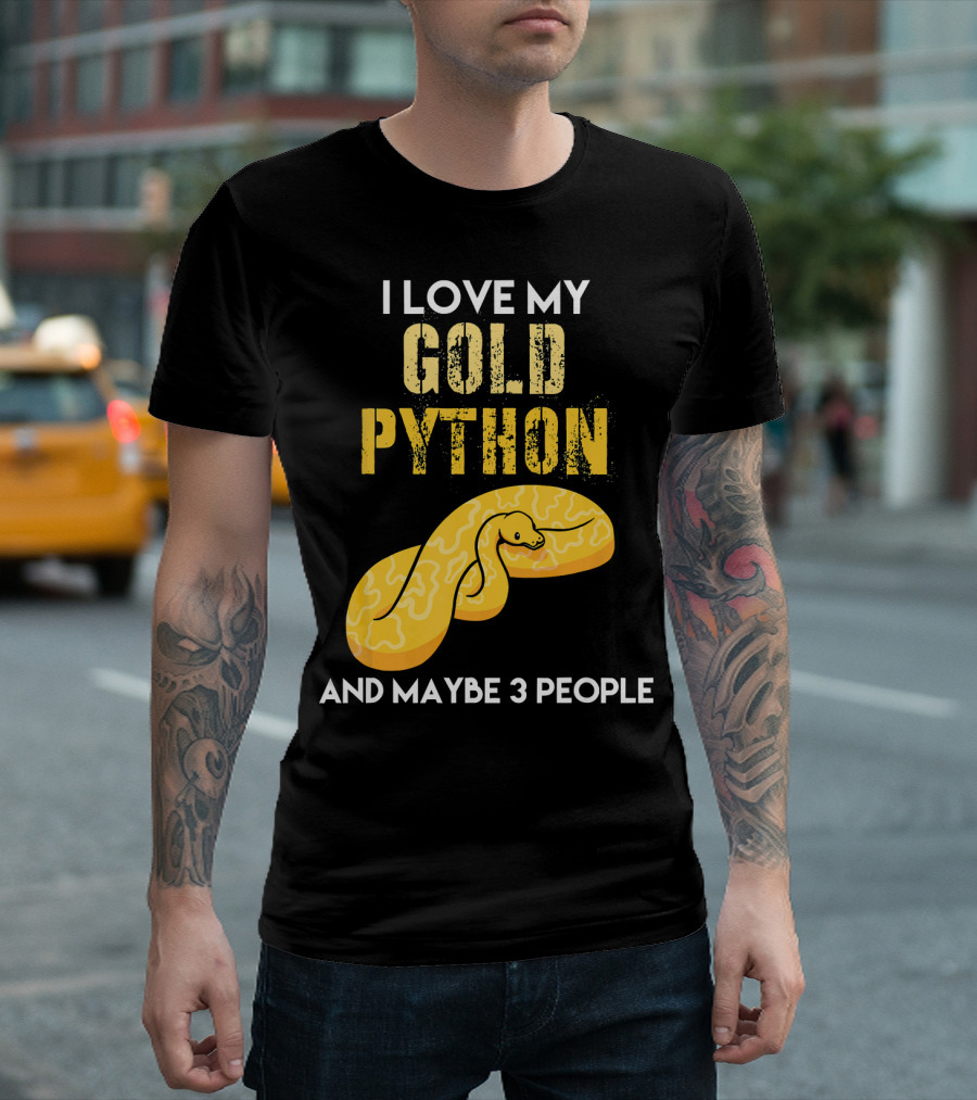 I Love My Gold Python and Maybe 3 People T-Shirt
