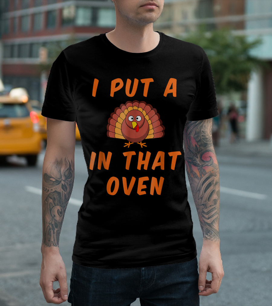 I Put A Turkey In That Oven Funny Pregnancy Mom T-Shirt