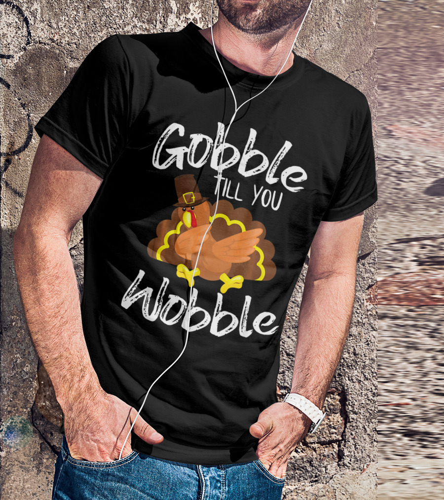 Gobble Till You Wobble Turkey In Pilgrim Hat T-Shirt