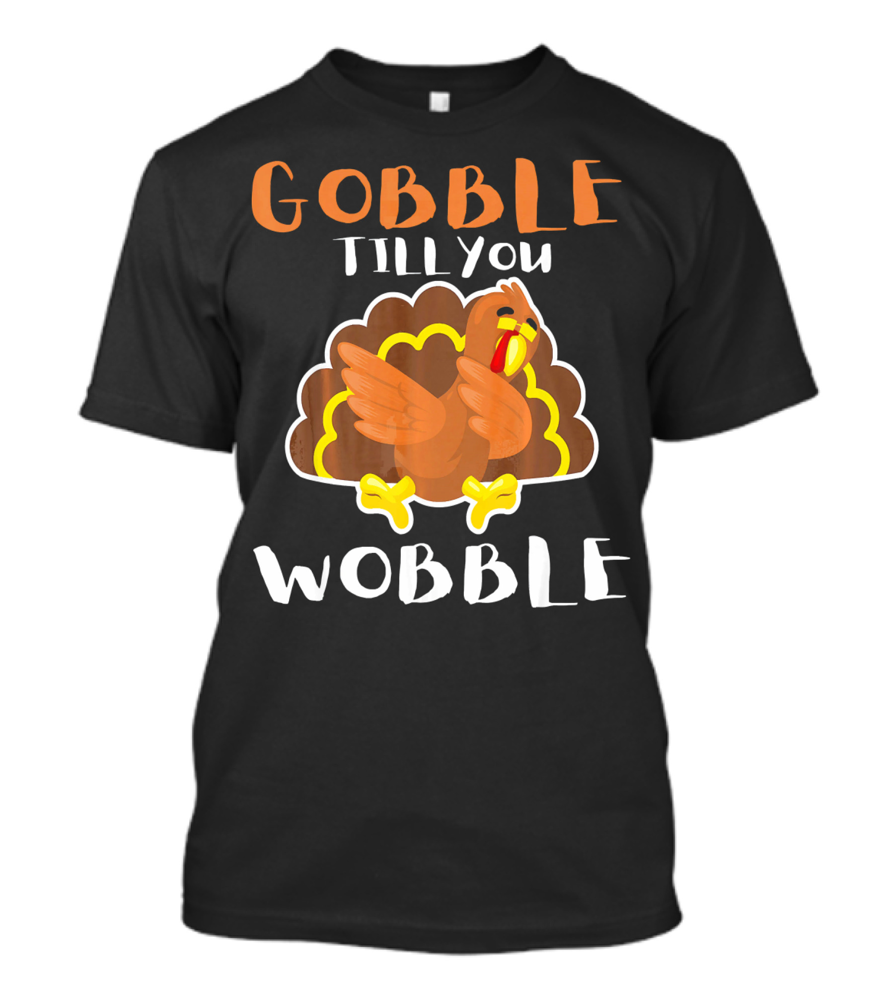 Gobble Till You Wobble Cute Turkey Dabbi Thanksgiving Humor T-Shirt
