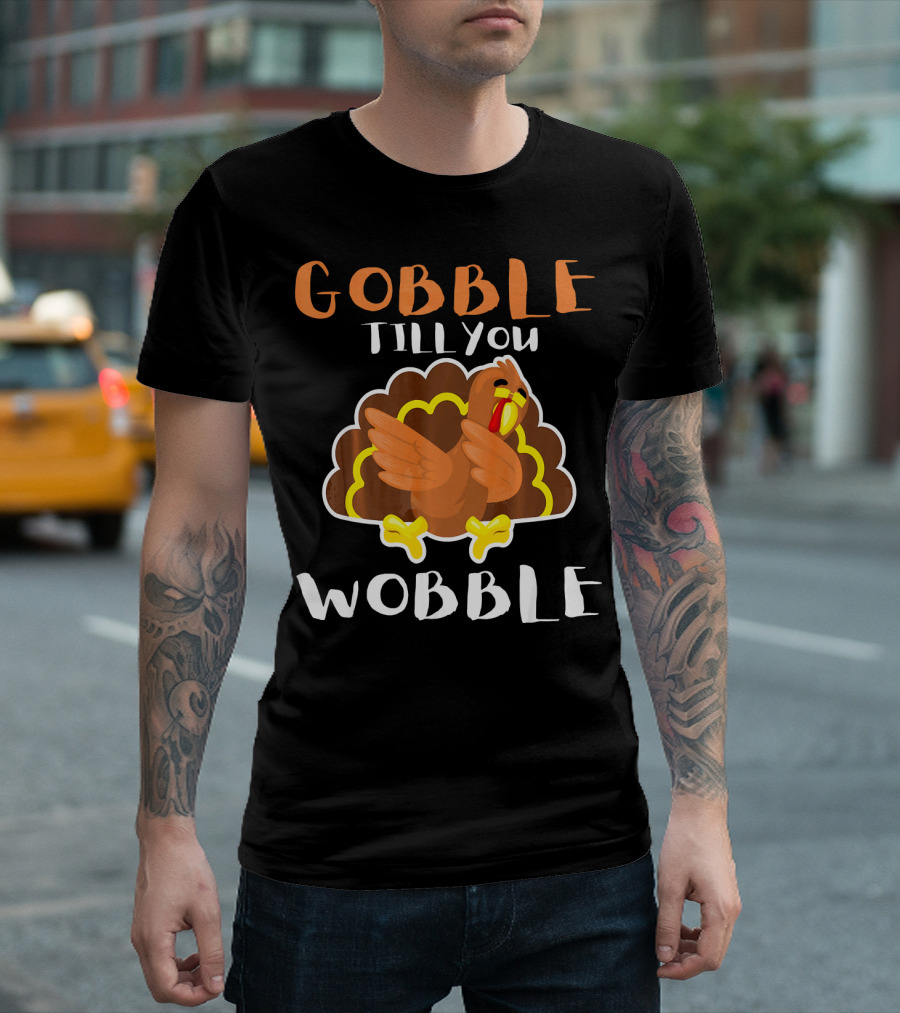 Gobble Till You Wobble Cute Turkey Dabbi Thanksgiving Humor T-Shirt