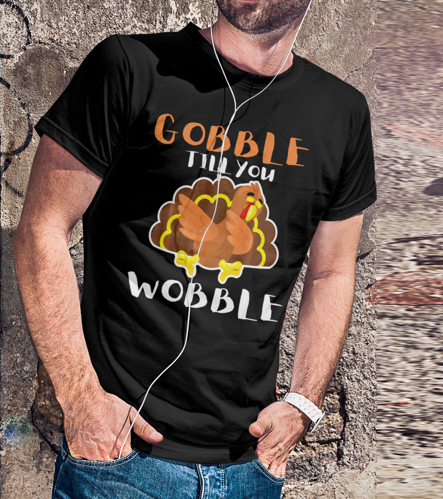 Gobble Till You Wobble Cute Turkey Dabbi Thanksgiving Humor T-Shirt