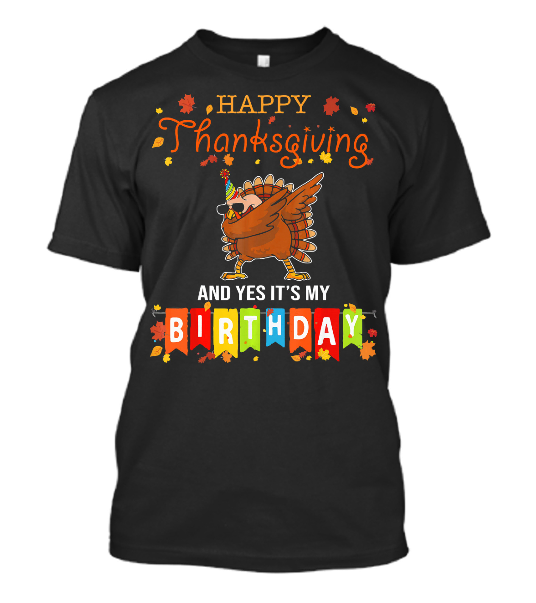 Happy Thanksgiving And Yes It's My Birthday Turkey Dab T-Shirt