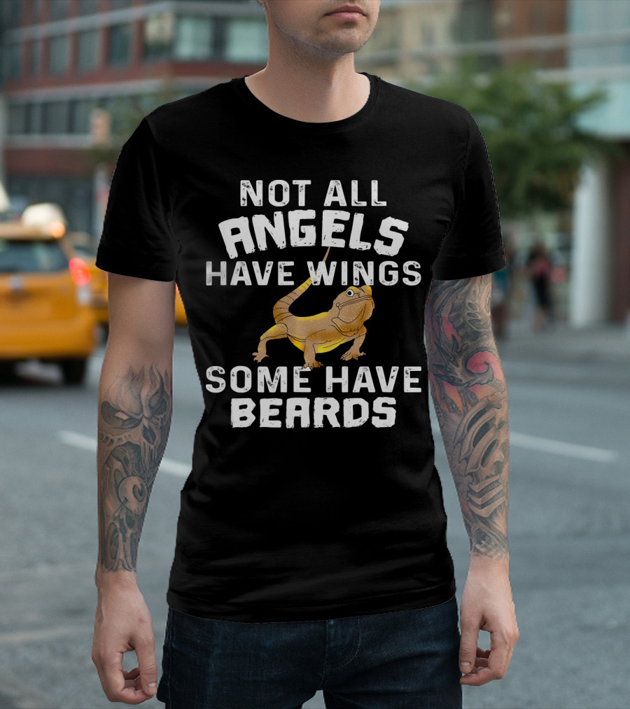 Not All Angels Have Wings Some Have Beards Funny Bearded Dragon Lizard Lover Pet T-Shirt