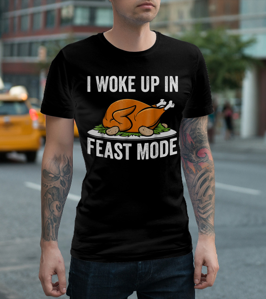 I Woke Up In Feast Mode Funny Turkey Thanksgiving T-Shirt