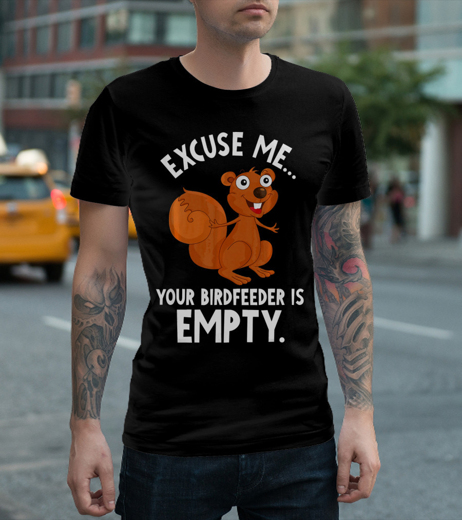 Excuse Me Your Birdfeeder Is Empty Squirrel Whisperer Bird T-Shirt