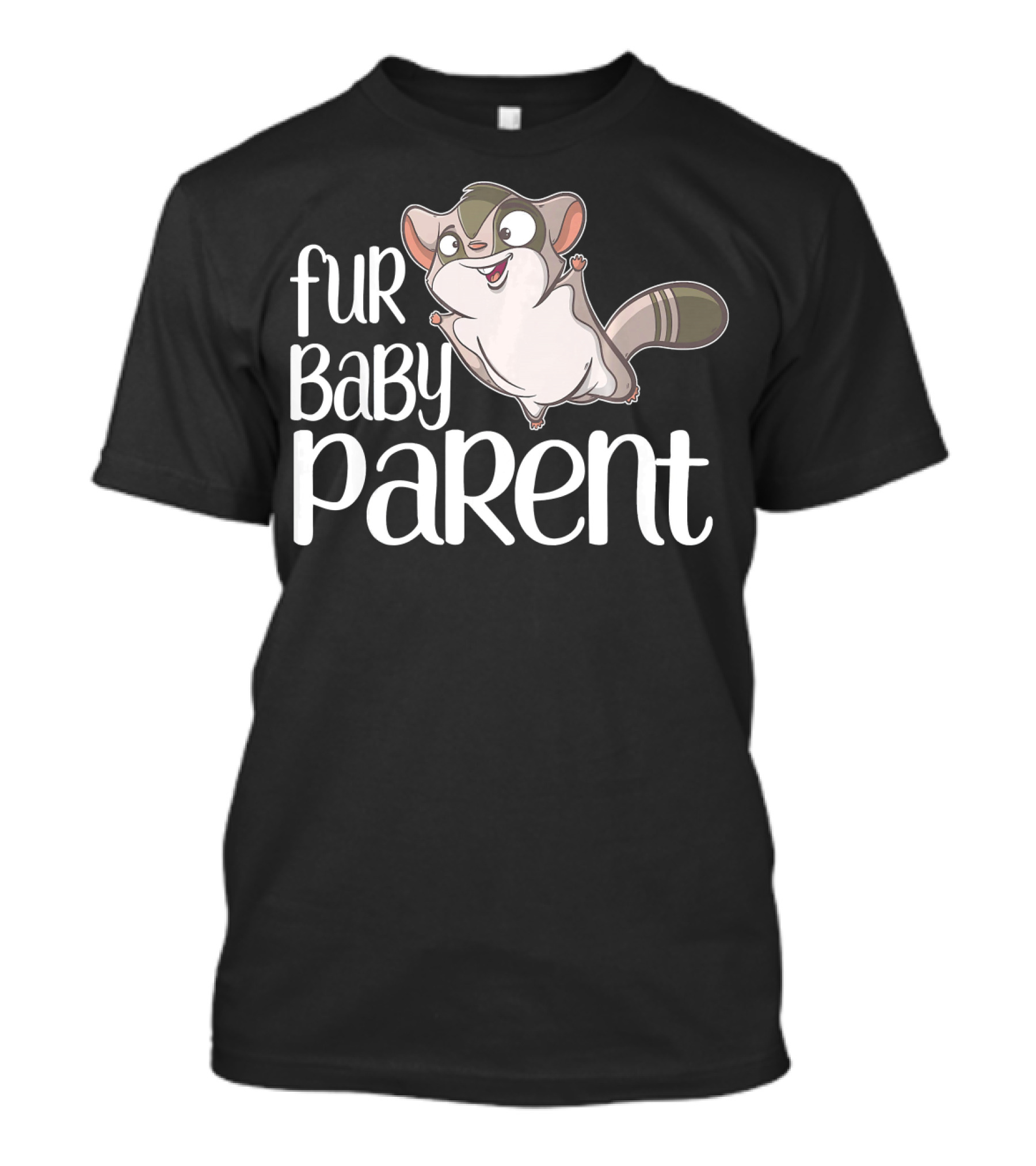 Fur Baby Parent Sugar Glider T-Shirt
