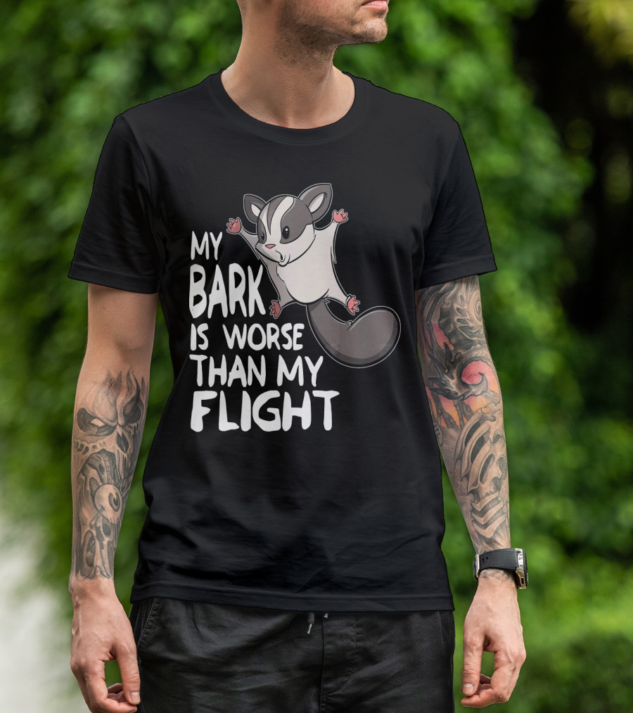 My Bark Is Worse Than My Flight Funny Sugar Glider T-Shirt