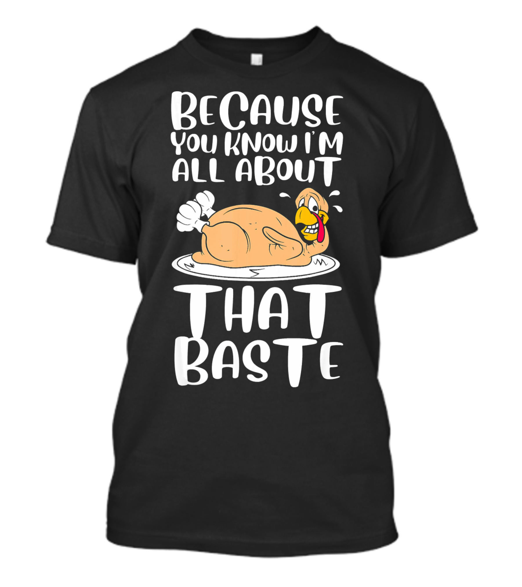 Because You Know I'm All About That Baste T-Shirt