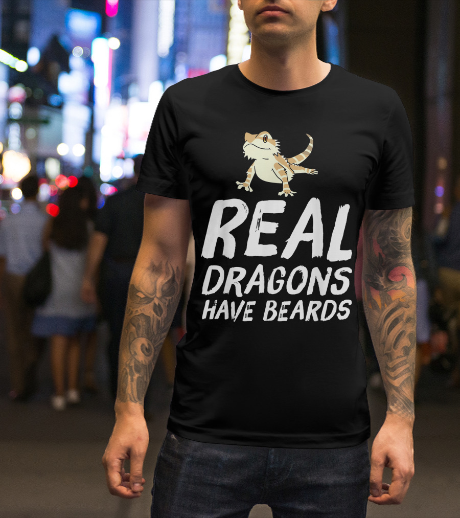 Funny Real Dragons Have Beards Bearded Dragon T-Shirt