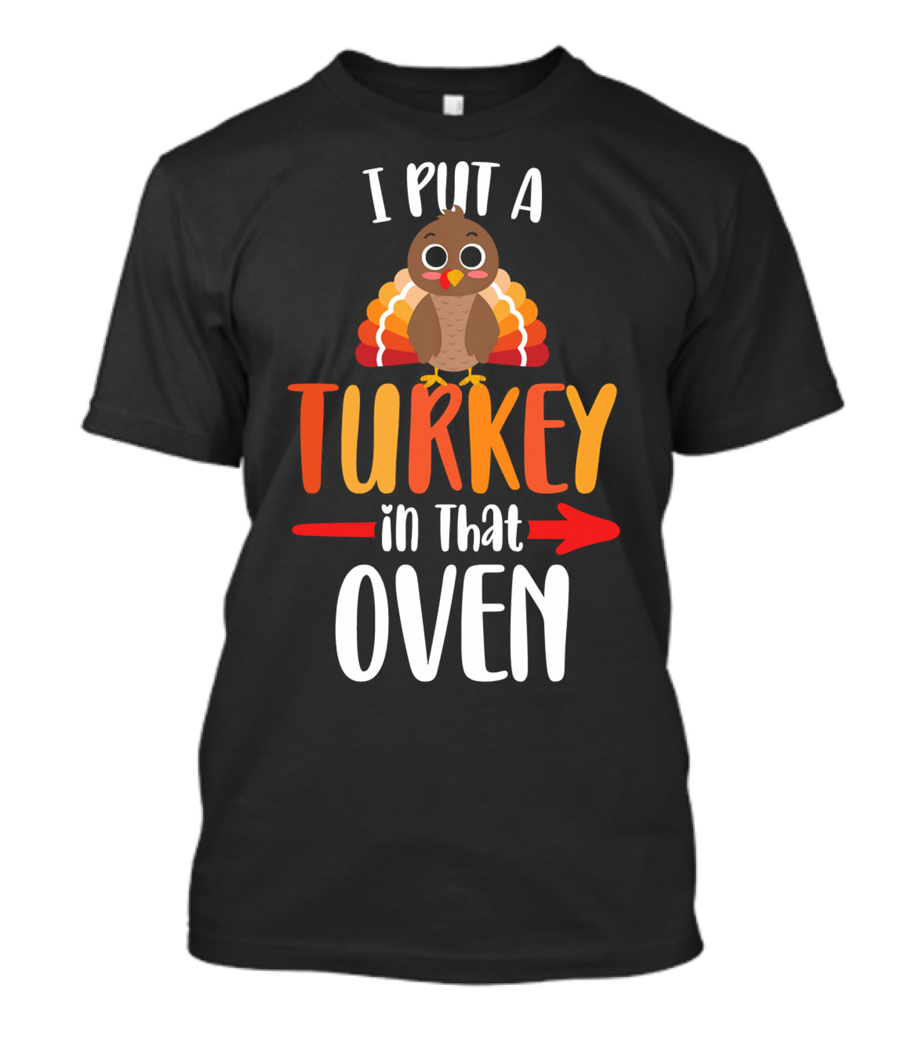 Funny Thanksgiving Pregnancy Announcement I Put A Turkey In That Oven T-Shirt