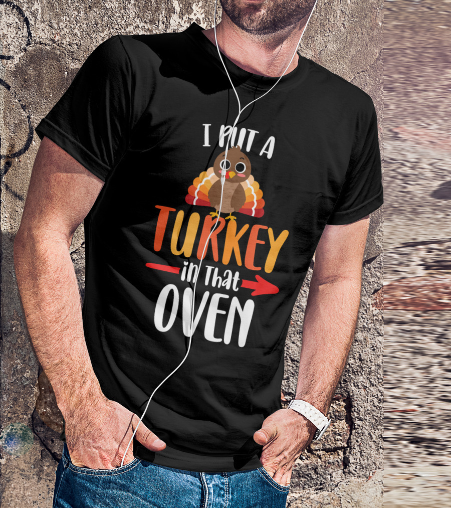 Funny Thanksgiving Pregnancy Announcement I Put A Turkey In That Oven T-Shirt
